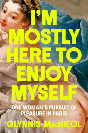I'm Mostly Here to Enjoy Myself Hardcover by Glynnis MacNicol