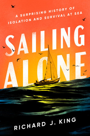 Sailing Alone Hardcover by Richard J. King