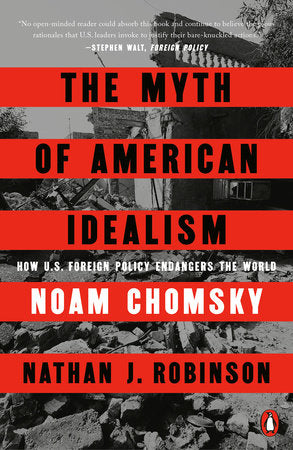 The Myth of American Idealism TR by Noam Chomsky and Nathan J. Robinson