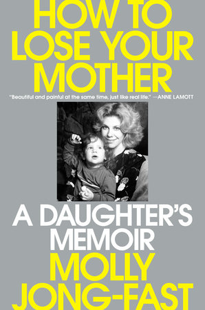How to Lose Your Mother Hardcover by Molly Jong-Fast