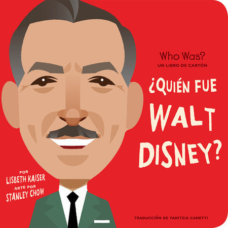 ¿Quién fue Walt Disney?: ¿Quién fue? Un libro de cartón EL by Lisbeth Kaiser; Illustrated by Stanley Chow; Translated by Yanitzia Canetti; Edited by Adriana Dominguez