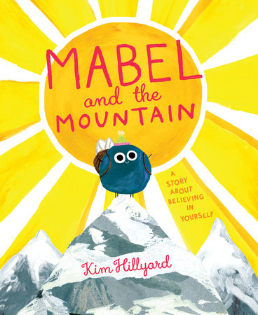 Mabel and the Mountain Hardcover by Kim Hillyard; Illustrated by Kim Hillyard
