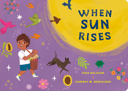 When Sun Rises EL by Aida Salazar; Illustrated by Caribay M. Benavides