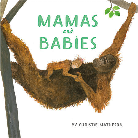 Mamas and Babies Hardcover by Christie Matheson; Illustrated by Christie Matheson