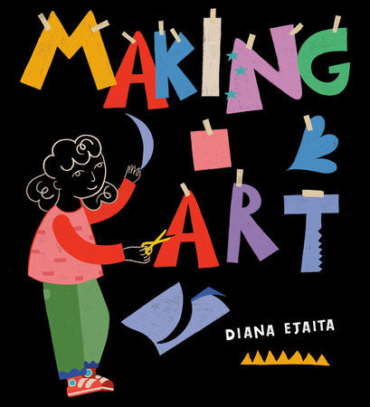 Making Art Hardcover by Diana Ejaita; Illustrated by Diana Ejaita
