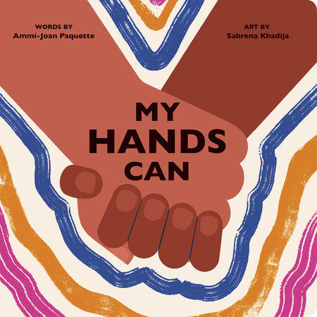 My Hands Can EL by Ammi-Joan Paquette; Illustrated by Sabrena Khadija