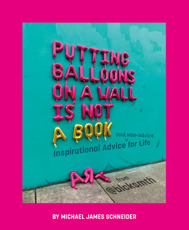 Putting Balloons on a Wall Is Not a Book Hardcover by Michael James Schneider