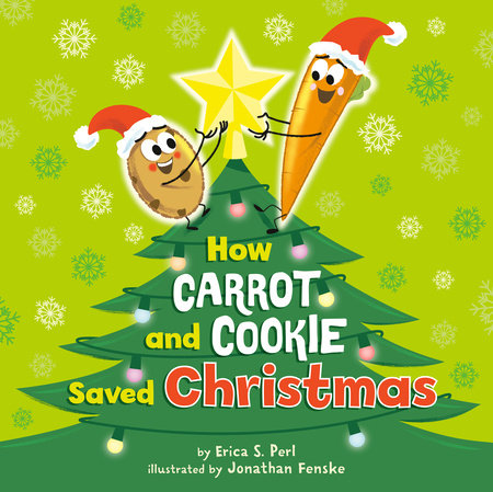 How Carrot and Cookie Saved Christmas Hardcover by Erica S. Perl; Illustrated by Jonathan Fenske