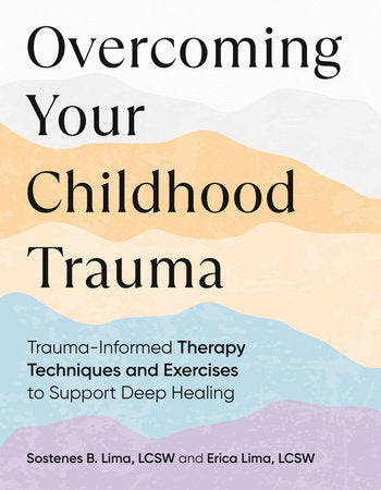 Overcoming Your Childhood Trauma Paperback by Sostenes B. Lima, LCSW