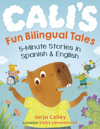 Cali's Fun Bilingual Tales: 5-Minute Stories in Spanish and English Paperback by Jorja Colley; illustrated by Vicky Lommatzsch