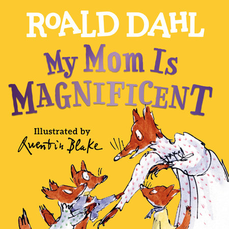 My Mom Is Magnificent EL by Roald Dahl; illustrated by Quentin Blake