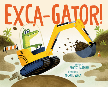 Exca-Gator! Hardcover by Brooke Hartman; illustrated by Michael Slack
