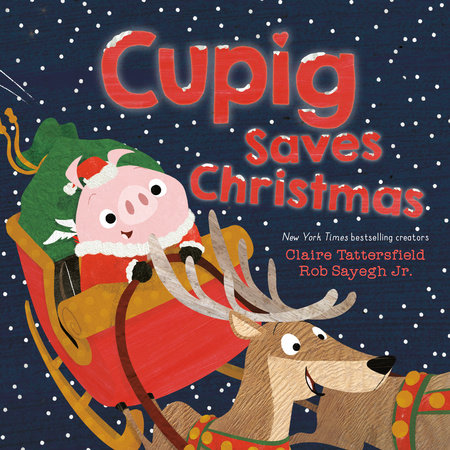 Cupig Saves Christmas Hardcover by Claire Tattersfield; illustrated by Rob Sayegh Jr.