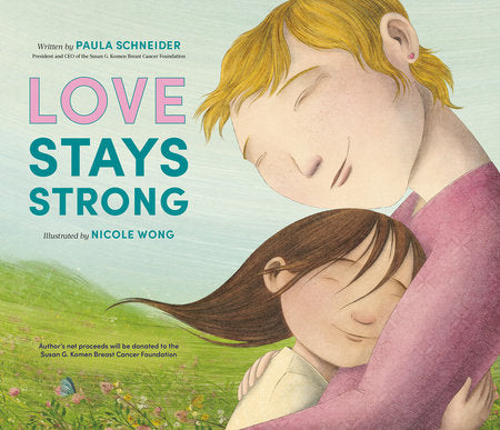Love Stays Strong Hardcover by Paula Schneider; illustrated by Nicole Wong