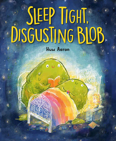 Sleep Tight, Disgusting Blob Hardcover by Huw Aaron