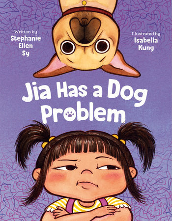 Jia Has a Dog Problem Hardcover by Written by Stephanie Ellen Sy; illustrated by Isabella Kung