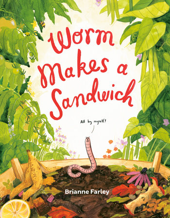 Worm Makes a Sandwich Hardcover by Brianne Farley