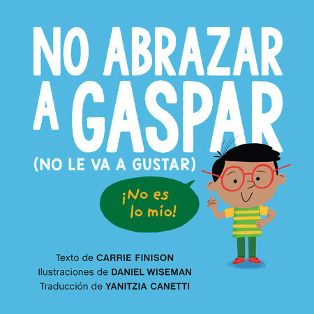 No abrazar a Gaspar (No le va a gustar) / Don't Hug Doug (He Doesn't Like It) Spanish Edition Paperback by Carrie Finison; illustrated by Daniel Wiseman