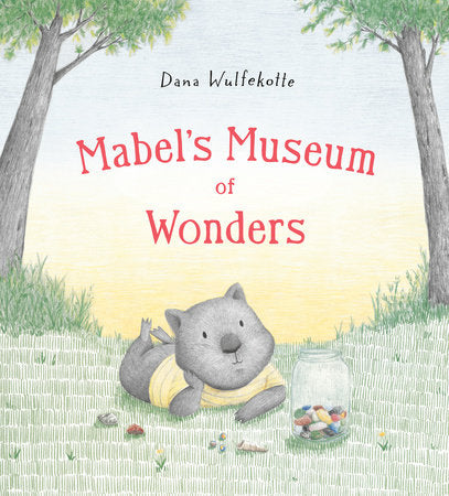 Mabel's Museum of Wonders Hardcover by Written and illustrated by Dana Wulfekotte