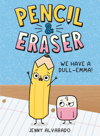 Pencil & Eraser: We Have a Dull-Emma! Hardcover by Jenny Alvarado