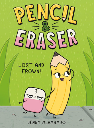 Pencil & Eraser: Lost and Frown! Hardcover by Jenny Alvarado