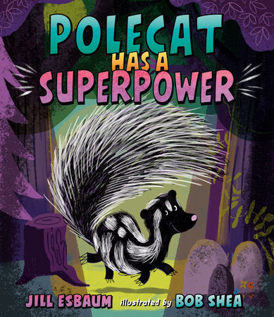 Polecat Has a Superpower Hardcover by Jill Esbaum; Illustrated by Bob Shea