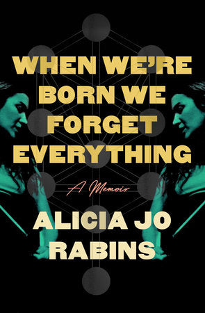When We're Born We Forget Everything Hardcover by Alicia Jo Rabins