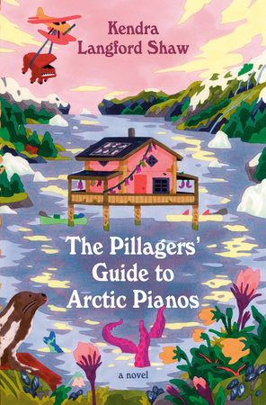 The Pillagers' Guide to Arctic Pianos Hardcover by Kendra Langford Shaw