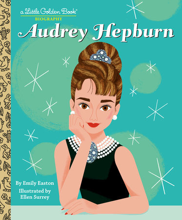 Audrey Hepburn: A Little Golden Book Biography Hardcover by Emily Easton; illustrated by Ellen Surrey