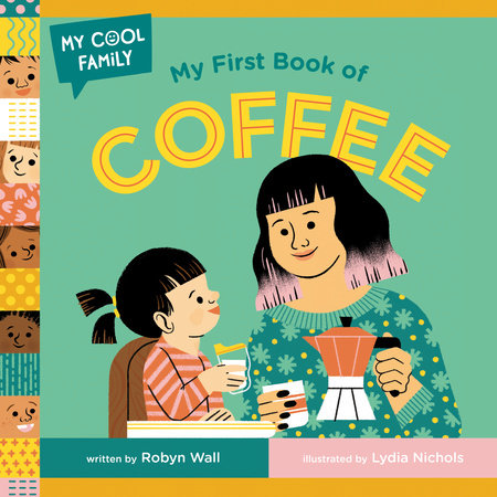My First Book of Coffee EL by Robyn Wall; illustrated by Lydia Nichols