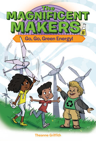 The Magnificent Makers #8: Go, Go, Green Energy! Paperback by Theanne Griffith