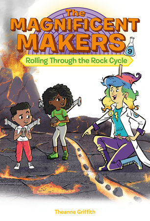 The Magnificent Makers #9: Rolling Through the Rock Cycle Paperback by Theanne Griffith