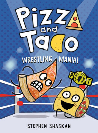 Pizza and Taco: Wrestling Mania! Hardcover by Stephen Shaskan