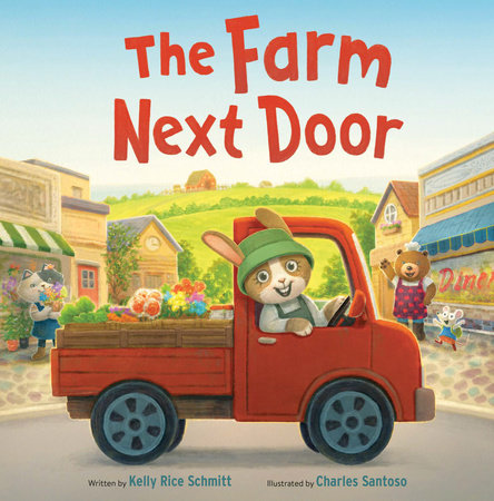 The Farm Next Door Hardcover by Kelly Rice Schmitt; illustrated by Charles Santoso