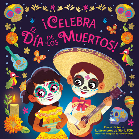 ¡Celebra el Día de los Muertos! (Celebrate the Day of the Dead Spanish Edition) EL by Diane de Anda, illustrated by Gloria Félix