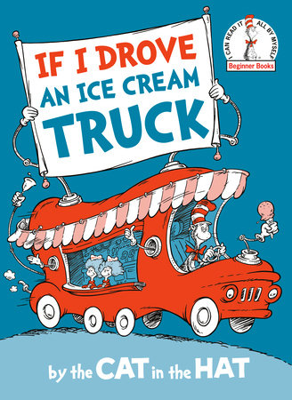 If I Drove an Ice Cream Truck--by the Cat in the Hat Hardcover by Random House