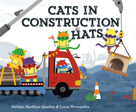 Cats in Construction Hats Hardcover by Sudipta Bardhan-Quallen; illustrated by Leeza Hernandez