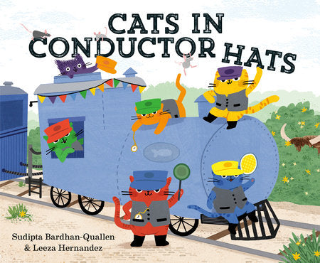 Cats in Conductor Hats Hardcover by Sudipta Bardhan-Quallen; illustrated by Leeza Hernandez