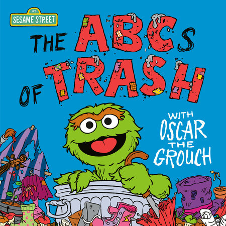 The ABCs of Trash with Oscar the Grouch (Sesame Street) Hardcover by Andrea Posner-Sanchez; illustrated by Ernie Kwiat