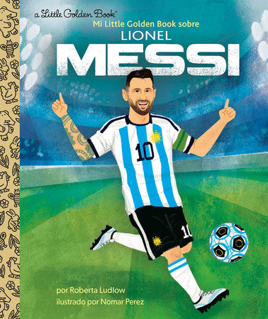 Mi Little Golden Book sobre Lionel Messi (My Little Golden Book About Lionel Messi Spanish Edition) Hardcover by Roberta Ludlow; illustrated by Nomar Perez