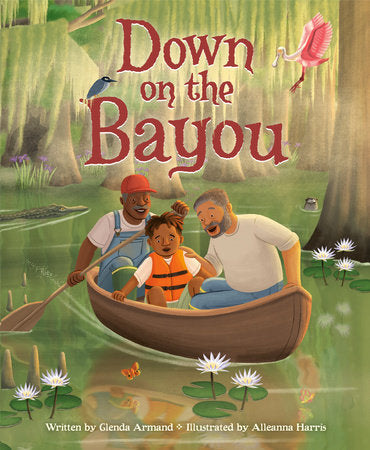 Down on the Bayou Hardcover by Glenda Armand; illustrated by Alleanna Harris