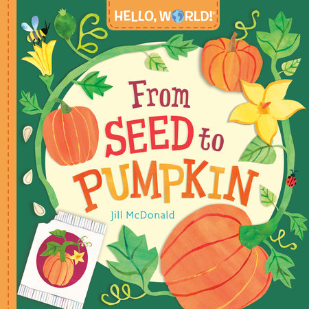 Hello, World! From Seed to Pumpkin EL by Jill McDonald
