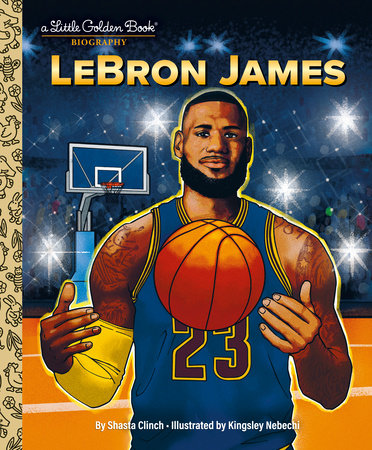 LeBron James: A Little Golden Book Biography Hardcover by Shasta Clinch; illustrated by Kingsley Nebechi