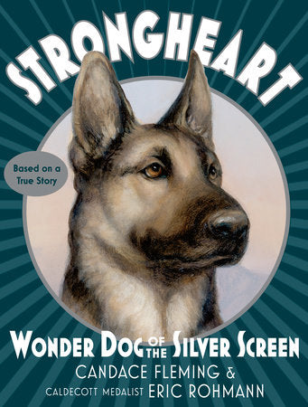 Strongheart: Wonder Dog of the Silver Screen Paperback by Candace Fleming; illustrated by Eric Rohmann