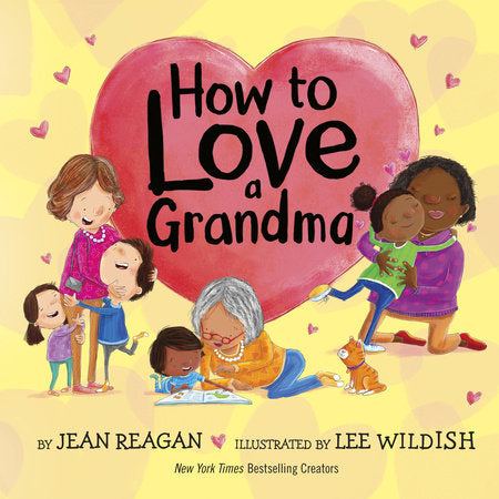 How to Love a Grandma Hardcover by Jean Reagan; illustrated by Lee Wildish