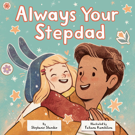Always Your Stepdad Hardcover by Stephanie Stansbie; illustrated by Tatiana Kamshilina