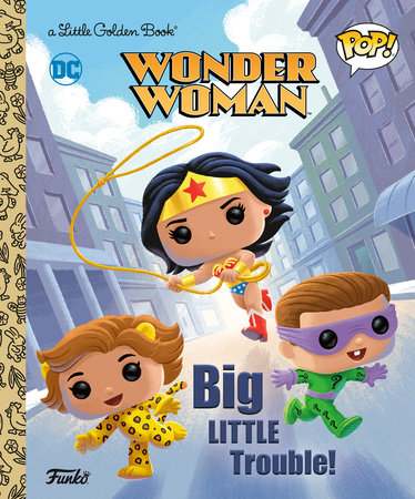 Wonder Woman: Big Little Trouble! (Funko Pop!) Hardcover by Christy Webster; illustrated by Robert Islas