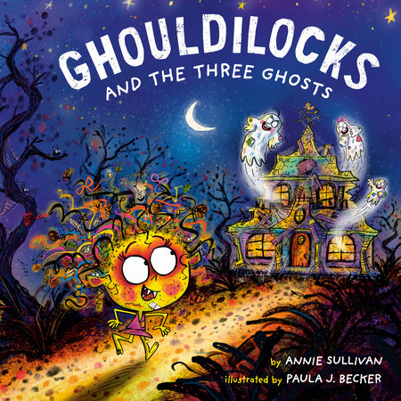 Ghouldilocks and the Three Ghosts Hardcover by Annie Sullivan; illustrated by Paula J. Becker