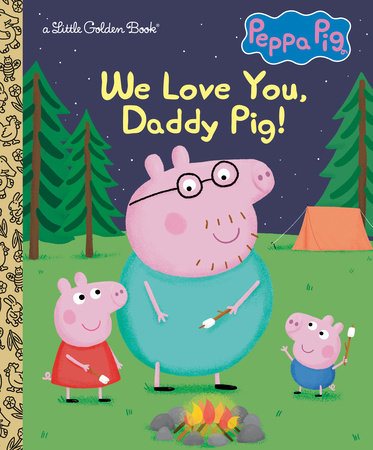 We Love You, Daddy Pig! (Peppa Pig) Hardcover by Golden Books; illustrated by Golden Books