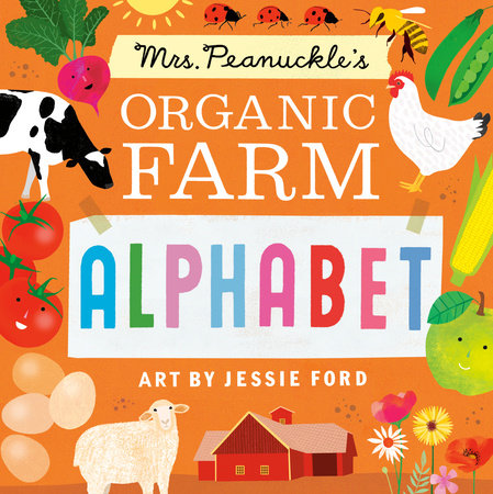 Mrs. Peanuckle's Organic Farm Alphabet EL by Mrs. Peanuckle; illustrated by Jessie Ford